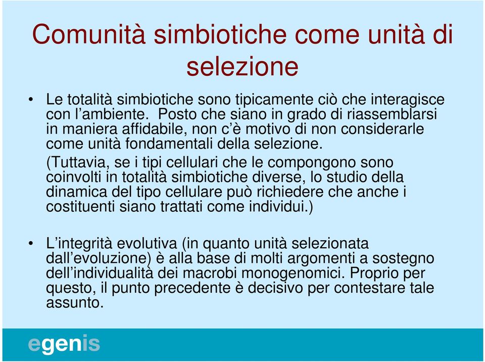 (Tuttavia, se i tipi cellulari che le compongono sono coinvolti in totalità simbiotiche diverse, lo studio della dinamica del tipo cellulare può richiedere che anche i