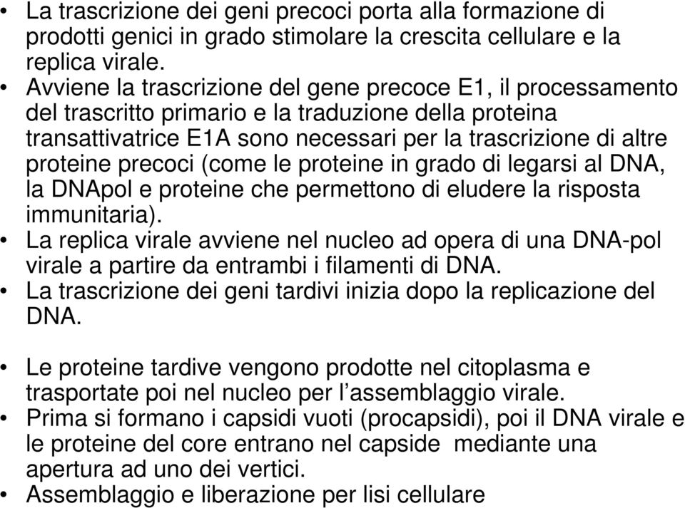 (come le proteine in grado di legarsi al DNA, la DNApol e proteine che permettono di eludere la risposta immunitaria).