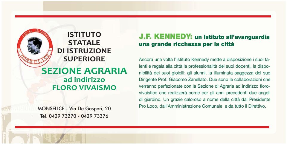 KENNEDY: un Istituto all avanguardia una grande ricchezza per la città Ancora una volta l Istituto Kennedy mette a disposizione i suoi talenti e regala alla città la professionalità dei