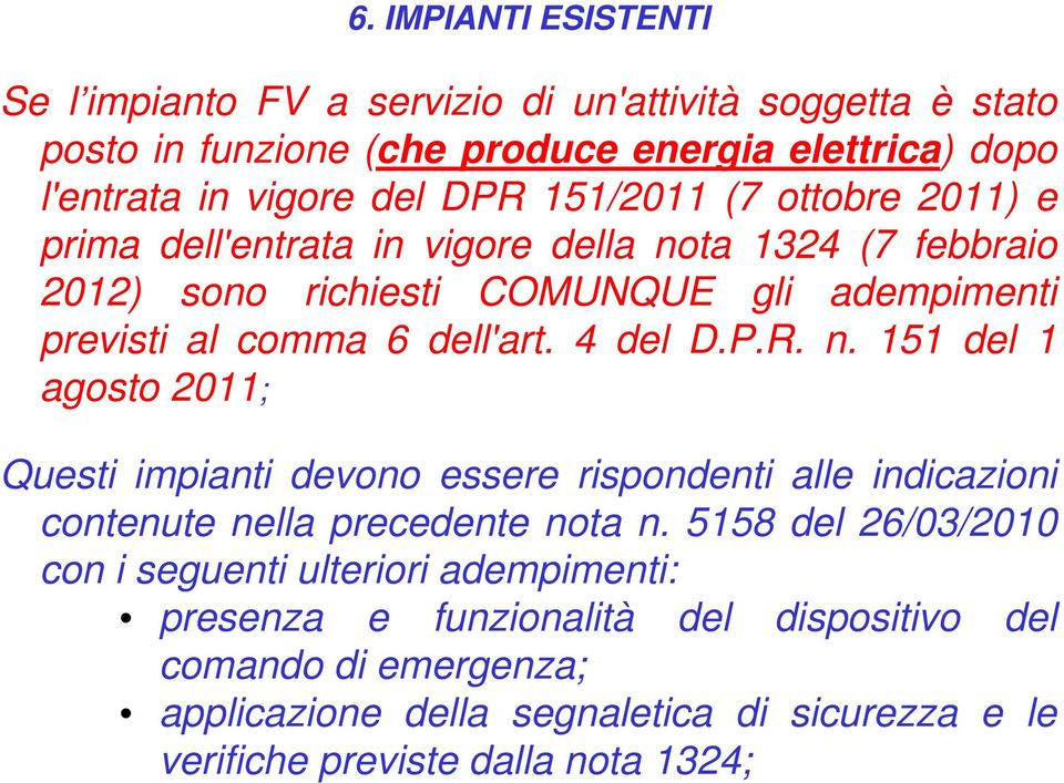 4 del D.P.R. n. 151 del 1 agosto 2011; Questi impianti devono essere rispondenti alle indicazioni contenute nella precedente nota n.