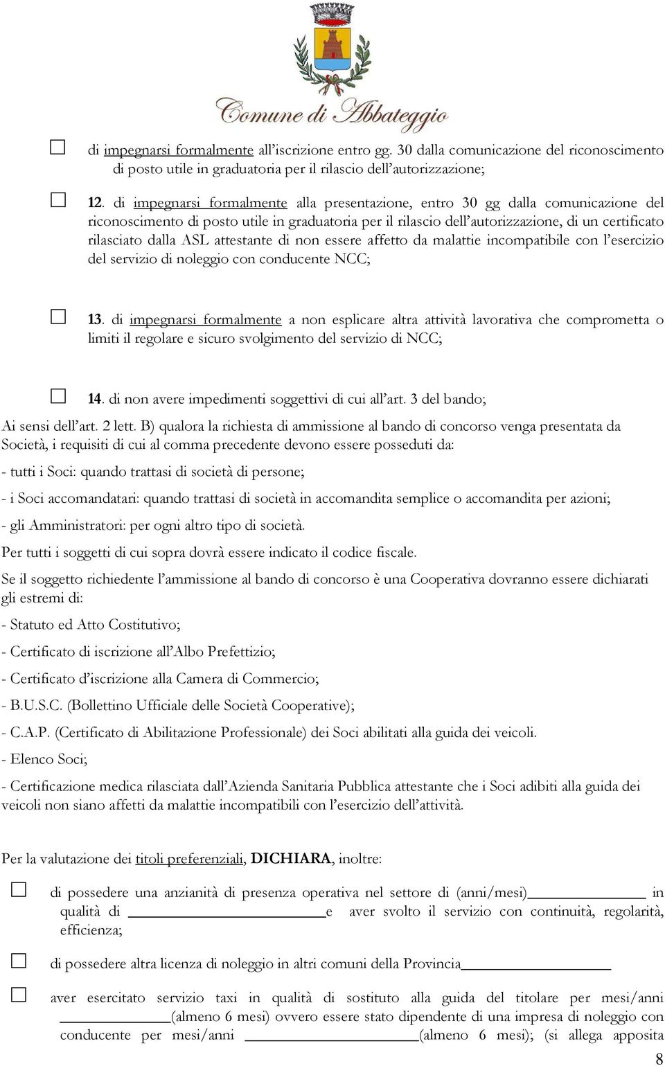 ASL attestante di non essere affetto da malattie incompatibile con l esercizio del servizio di noleggio con conducente NCC; 13.