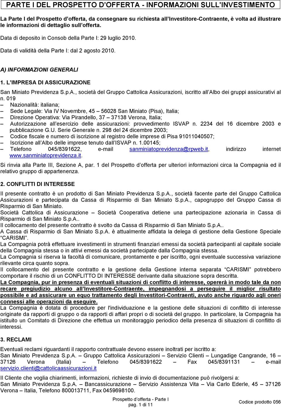 L IMPRESA DI ASSICURAZIONE San Miniato Previdenza S.p.A., società del Gruppo Cattolica Assicurazioni, iscritto all Albo dei gruppi assicurativi al n.