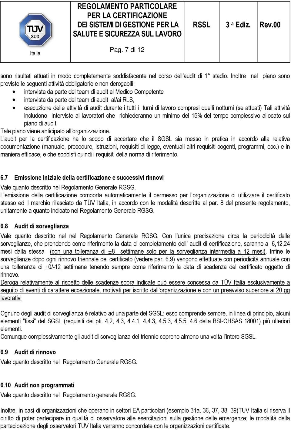 esecuzione delle attività di audit durante i tutti i turni di lavoro compresi quelli notturni (se attuati) Tali attività includono interviste ai lavoratori che richiederanno un minimo del 15% del