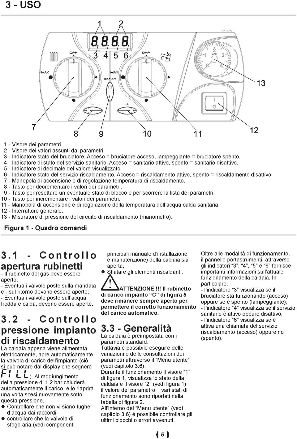 5 - Indicatore di decimale del valore visualizzato 6 - Indicatore stato del servizio riscaldamento.