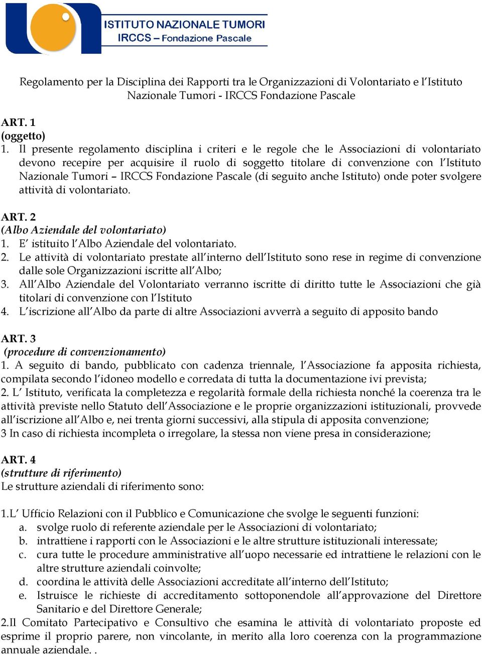 IRCCS Fondazione Pascale (di seguito anche Istituto) onde poter svolgere attività di volontariato. ART. 2 