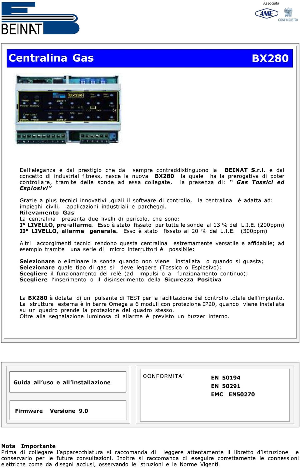 eleganza e dal prestigio che da sempre contraddistinguono la BEINAT S.r.l. e dal concetto di industrial fitness, nasce la nuova BX280 la quale ha la prerogativa di poter controllare, tramite delle