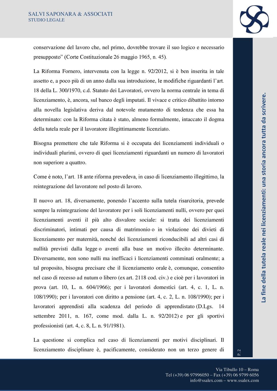 Il vivace e critico dibattito intorno alla novella legislativa deriva dal notevole mutamento di tendenza che essa ha determinato: con la Riforma citata è stato, almeno formalmente, intaccato il dogma