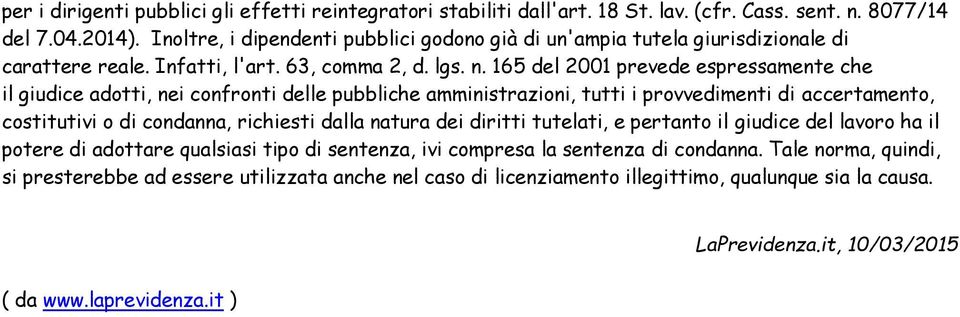 165 del 2001 prevede espressamente che il giudice adotti, nei confronti delle pubbliche amministrazioni, tutti i provvedimenti di accertamento, costitutivi o di condanna, richiesti dalla natura