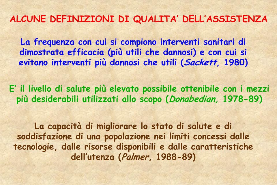 ottenibile con i mezzi più desiderabili utilizzati allo scopo (Donabedian, 1978-89) La capacità di migliorare lo stato di salute e di