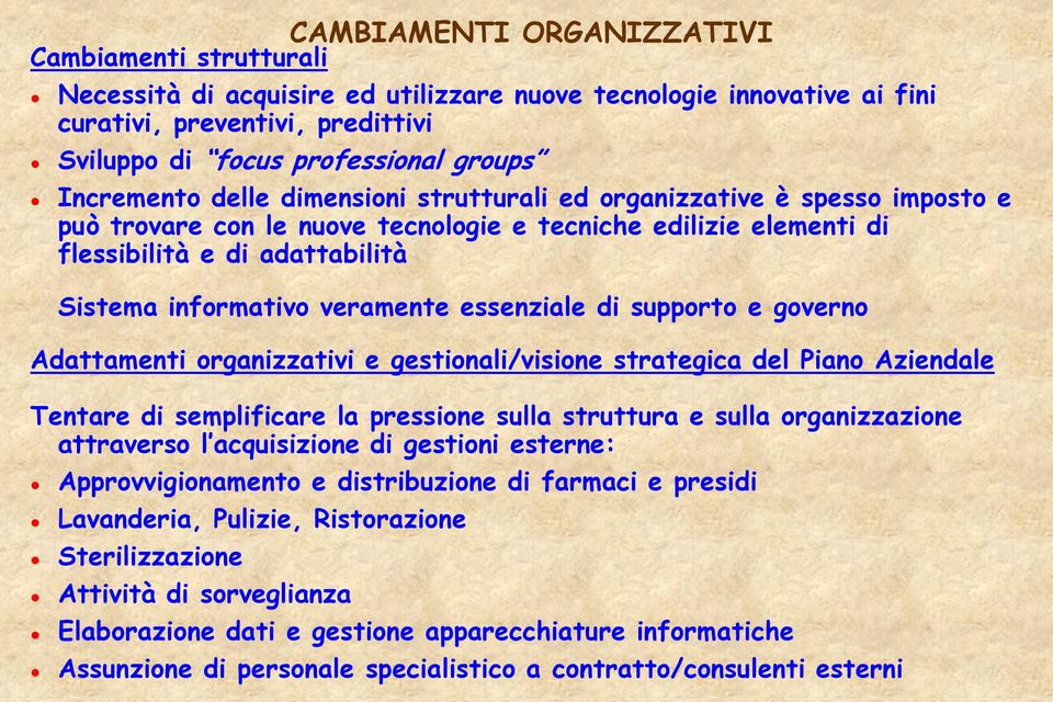 veramente essenziale di supporto e governo Adattamenti organizzativi e gestionali/visione strategica del Piano Aziendale Tentare di semplificare la pressione sulla struttura e sulla organizzazione