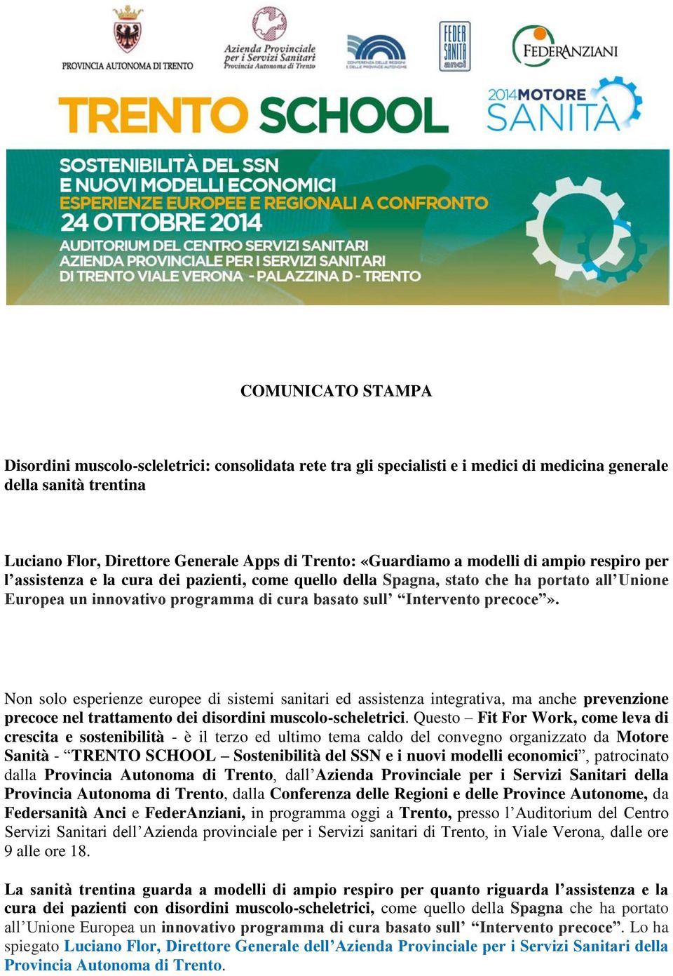 Non solo esperienze europee di sistemi sanitari ed assistenza integrativa, ma anche prevenzione precoce nel trattamento dei disordini muscolo-scheletrici.