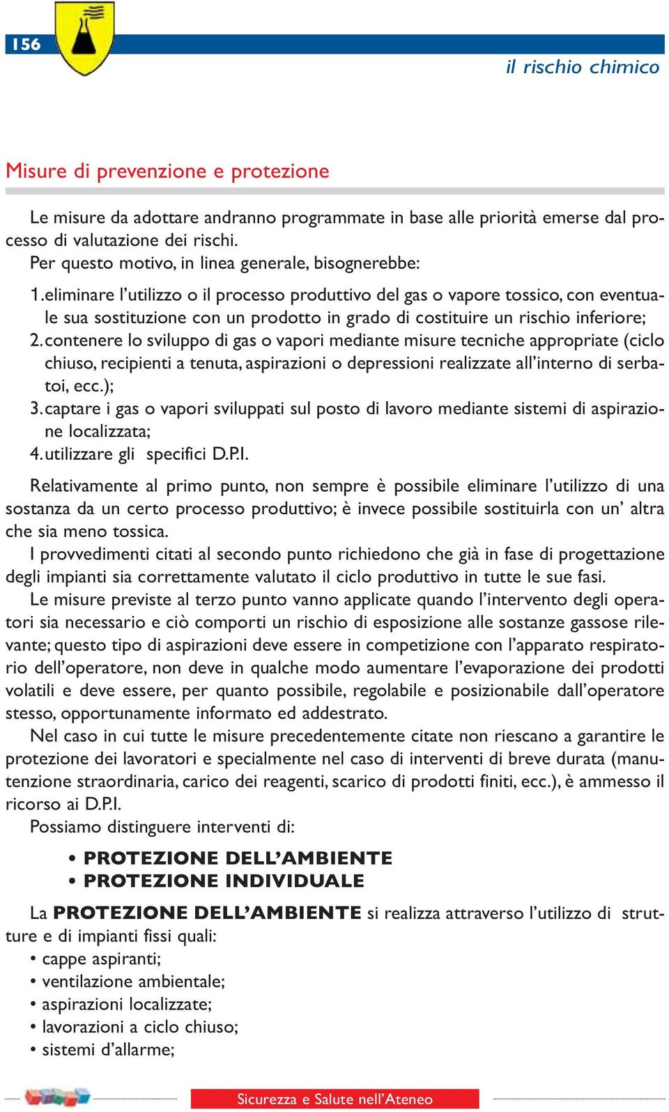 eliminare l utilizzo o il processo produttivo del gas o vapore tossico, con eventuale sua sostituzione con un prodotto in grado di costituire un rischio inferiore; 2.