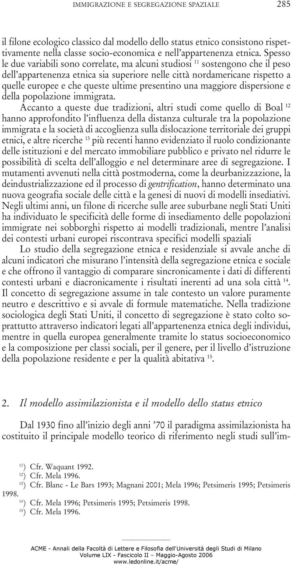 presentino una maggiore dispersione e della popolazione immigrata.