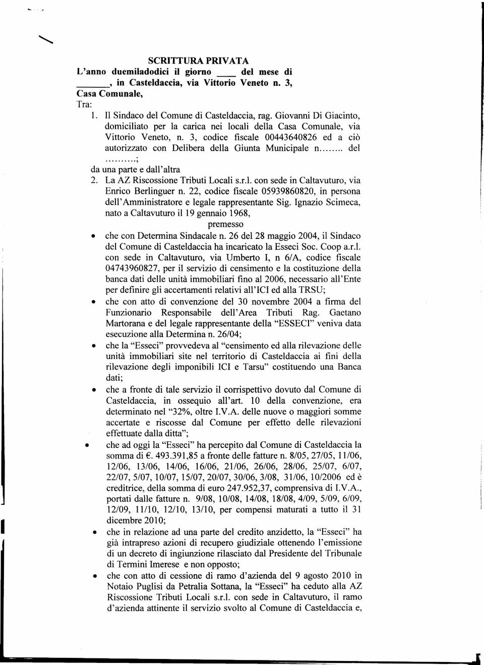 La AZ Riscossione Tributi Locali s.r.l. con sede in Caltavuturo, via Enrico Berlinguer n. 22, codice fiscale 05939860820, in persona dell' Amministratore e legale rappresentante Sig.