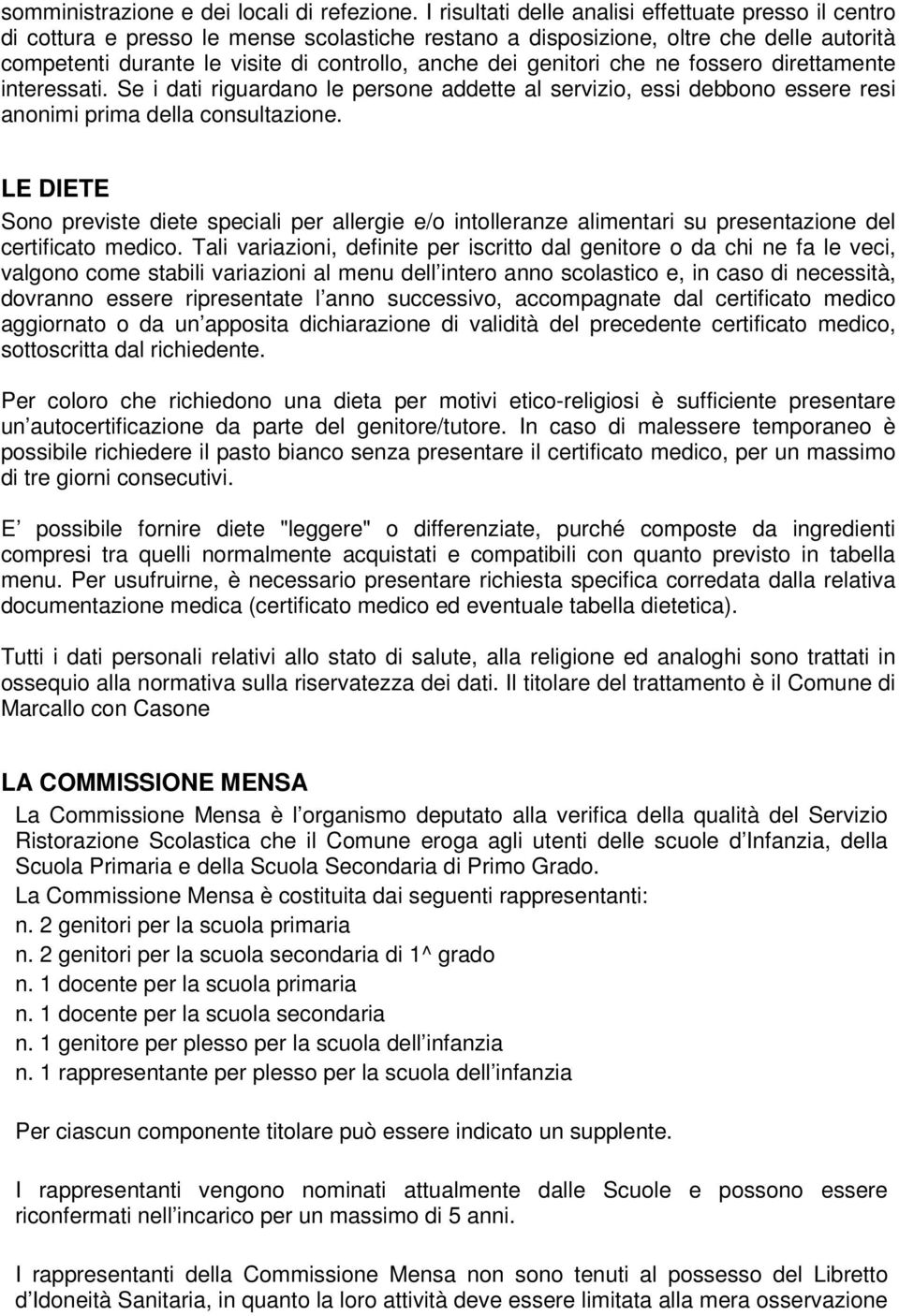 genitori che ne fossero direttamente interessati. Se i dati riguardano le persone addette al servizio, essi debbono essere resi anonimi prima della consultazione.