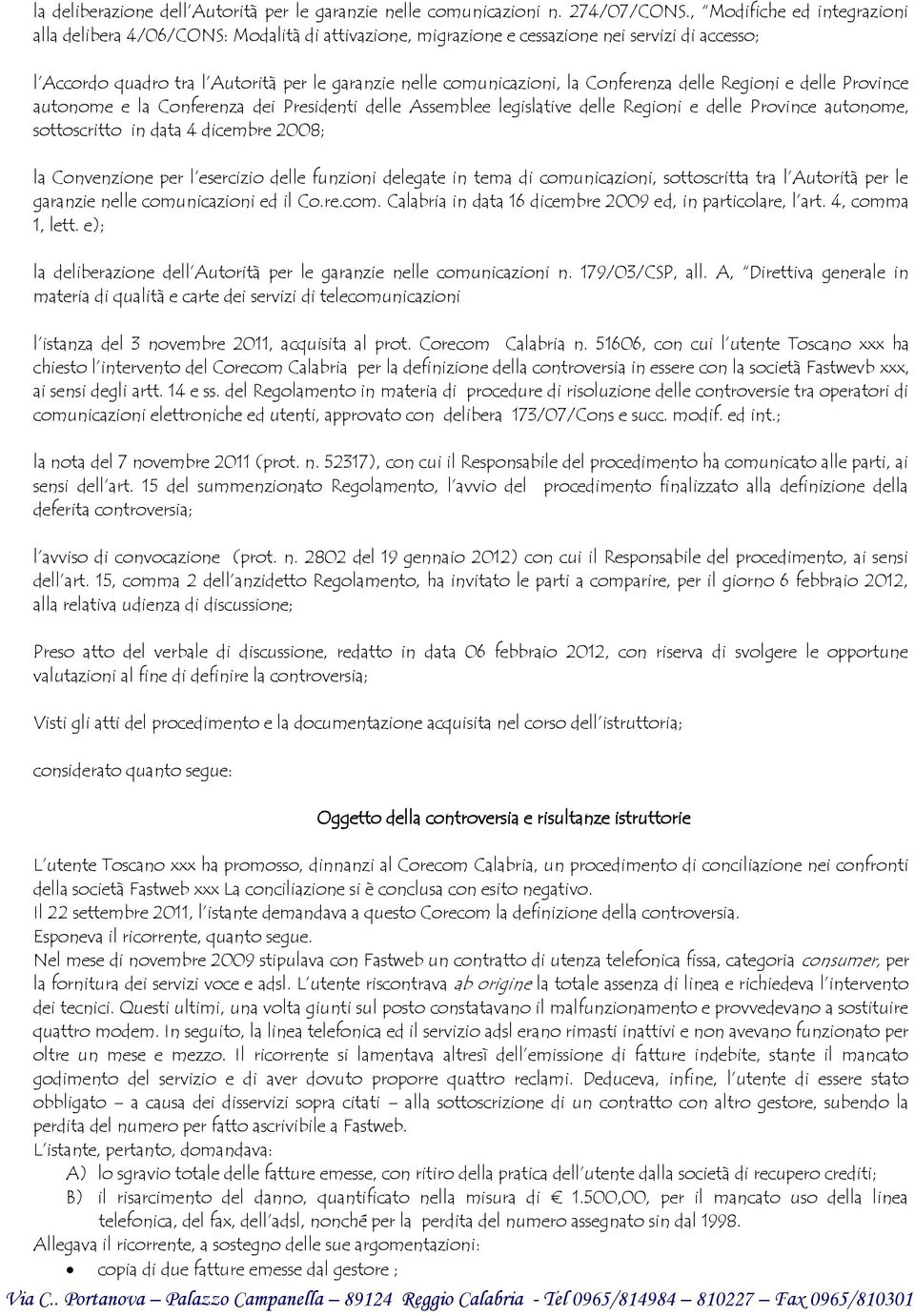 Conferenza delle Regioni e delle Province autonome e la Conferenza dei Presidenti delle Assemblee legislative delle Regioni e delle Province autonome, sottoscritto in data 4 dicembre 2008; la