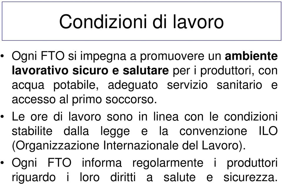 Le ore di lavoro sono in linea con le condizioni stabilite dalla legge e la convenzione ILO