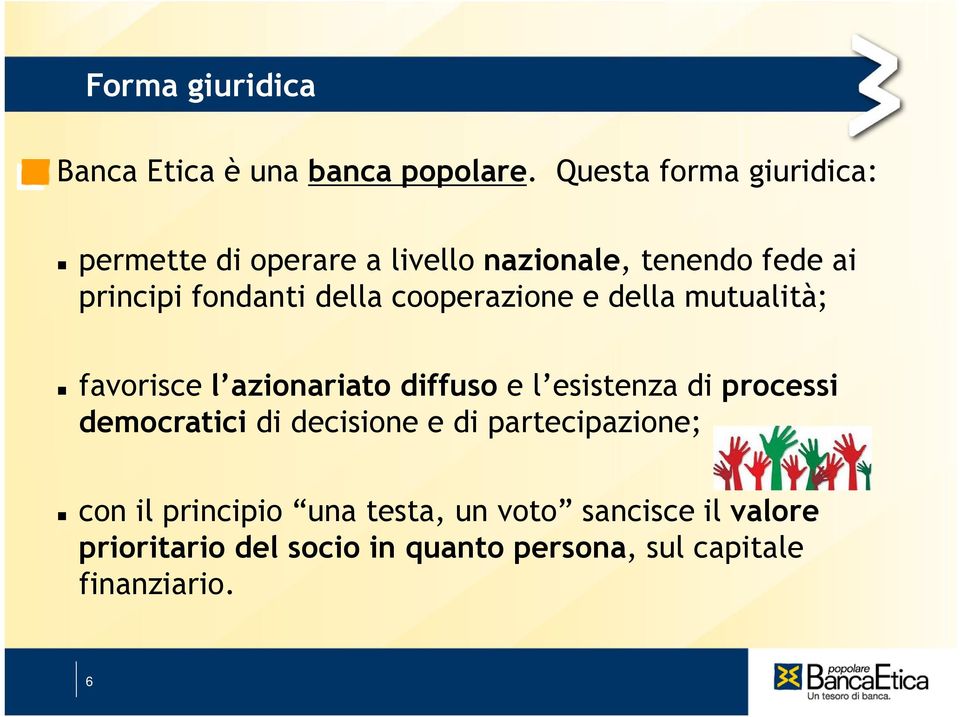 della cooperazione e della mutualità; favorisce l azionariato diffuso e l esistenza di processi