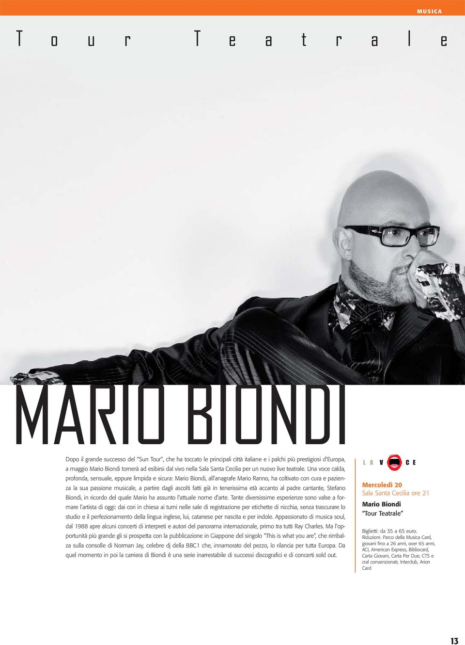 Una voce calda, profonda, sensuale, eppure limpida e sicura: Mario Biondi, all'anagrafe Mario Ranno, ha coltivato con cura e pazienza la sua passione musicale, a partire dagli ascolti fatti già in