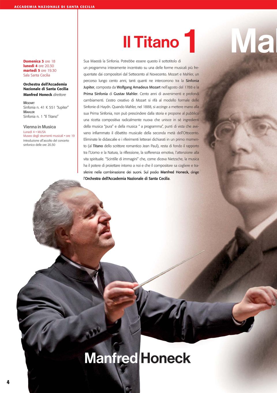 1 Il Titano Vienna in Musica Lunedì 4 MUSA Museo degli strumenti musicali ore 19 Introduzione all ascolto del concerto sinfonico delle ore 20.30 Sua Maestà la Sinfonia.