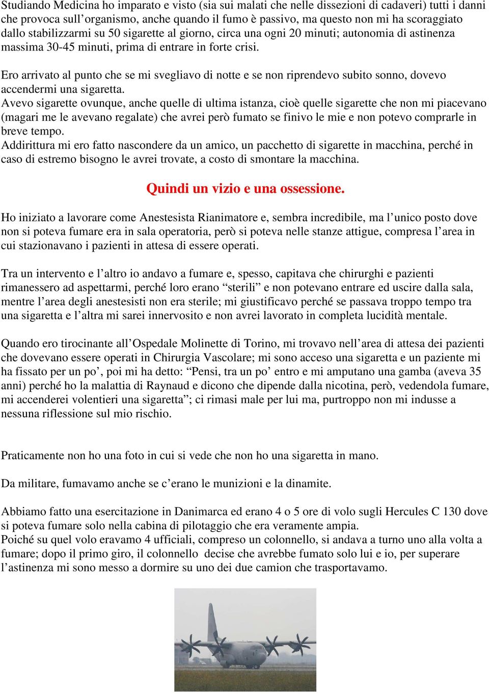 Ero arrivato al punto che se mi svegliavo di notte e se non riprendevo subito sonno, dovevo accendermi una sigaretta.