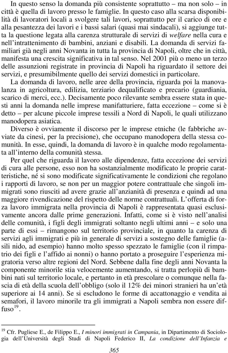 tutta la questione legata alla carenza strutturale di servizi di welfare nella cura e nell intrattenimento di bambini, anziani e disabili.