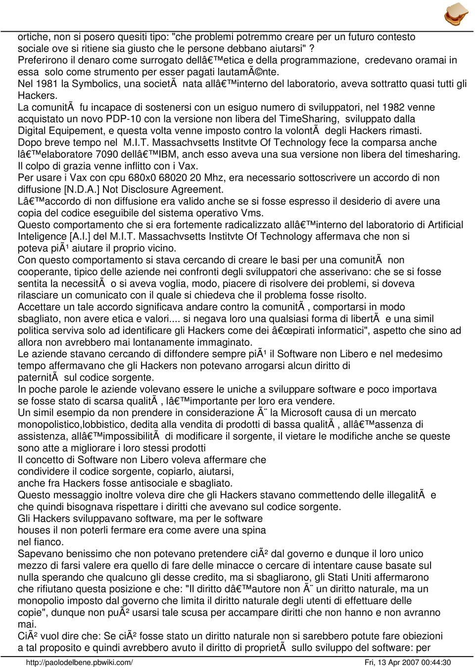 Nel 1981 la Symbolics, una societã nata allâ interno del laboratorio, aveva sottratto quasi tutti gli Hackers.