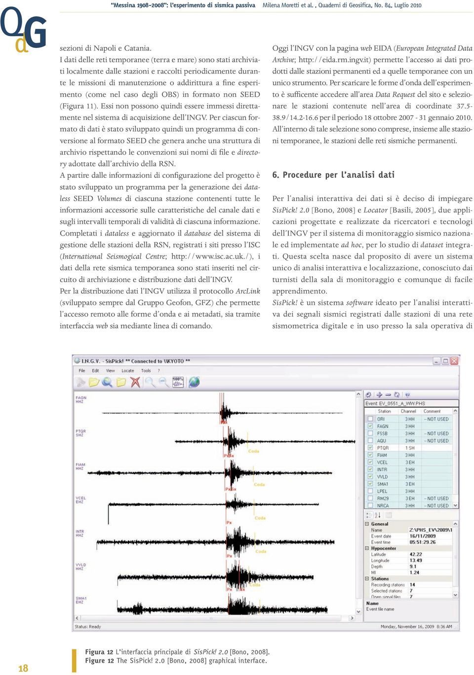 caso degli OBS) in formato non SEED (Figura 11). Essi non possono quindi essere immessi direttamente nel sistema di acquisizione dell INGV.