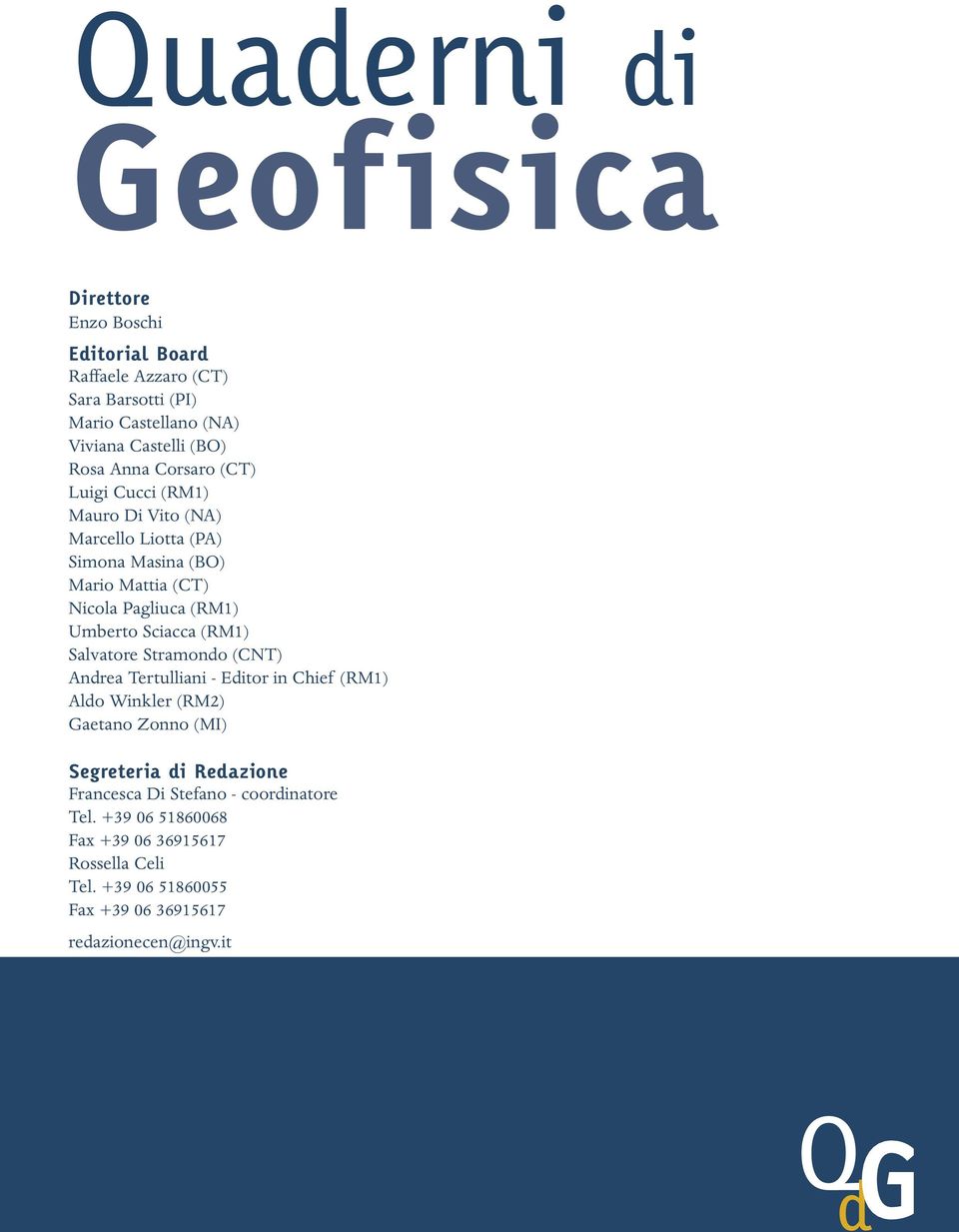 Sciacca (RM1) Salvatore Stramondo (CNT) Andrea Tertulliani - Editor in Chief (RM1) Aldo Winkler (RM2) Gaetano Zonno (MI) Segreteria di Redazione