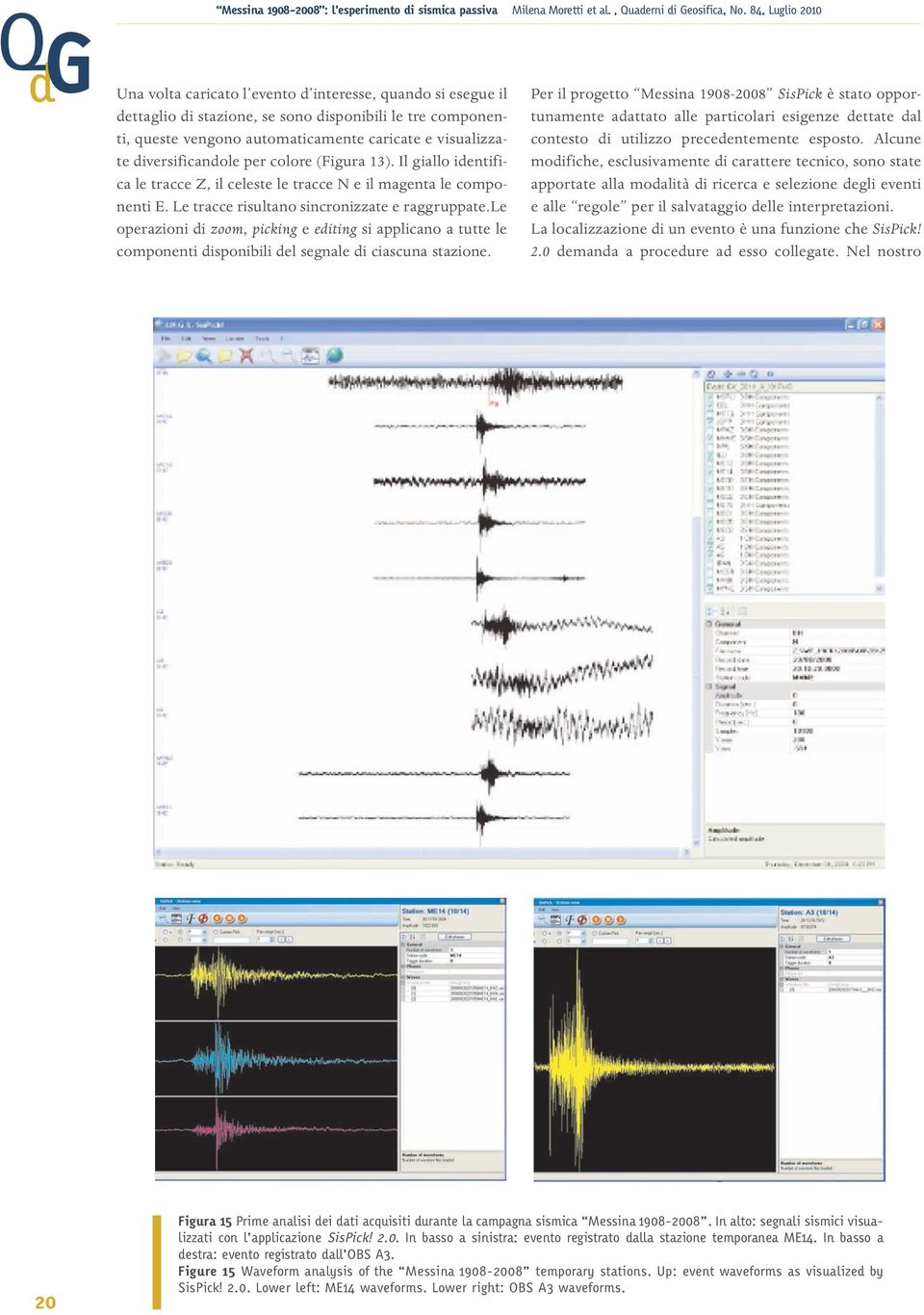 le operazioni di zoom, picking e editing si applicano a tutte le componenti disponibili del segnale di ciascuna stazione.