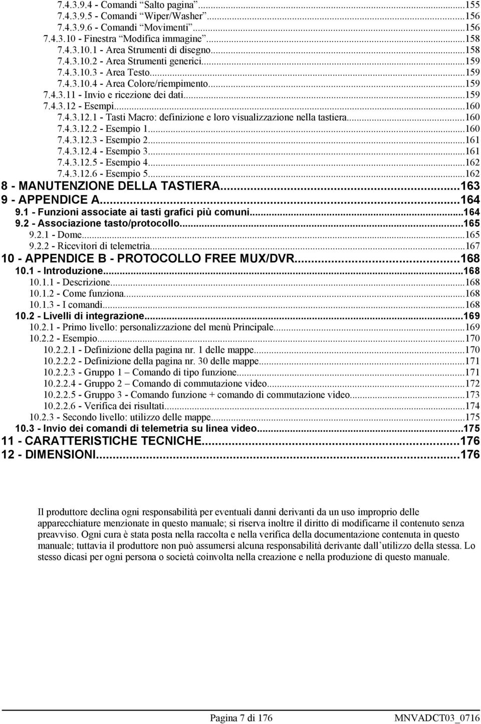 - Esempi...160 7.4.3.12.1 - Tasti Macro: definizione e loro visualizzazione nella tastiera...160 7.4.3.12.2 - Esempio 1...160 7.4.3.12.3 - Esempio 2...161 7.4.3.12.4 - Esempio 3...161 7.4.3.12.5 - Esempio 4.