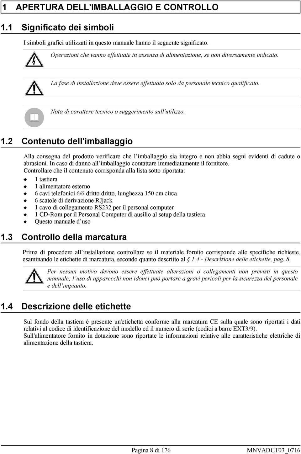 Nota di carattere tecnico o suggerimento sull'utilizzo. 1.