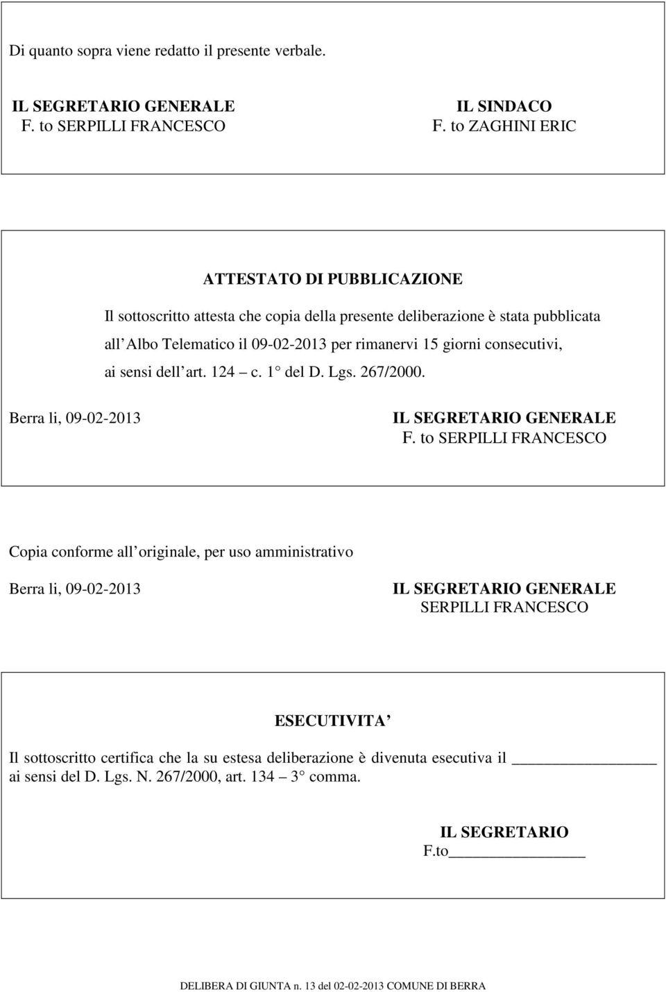 giorni consecutivi, ai sensi dell art. 124 c. 1 del D. Lgs. 267/2000. Berra li, 09-02-2013 IL SEGRETARIO GENERALE F.