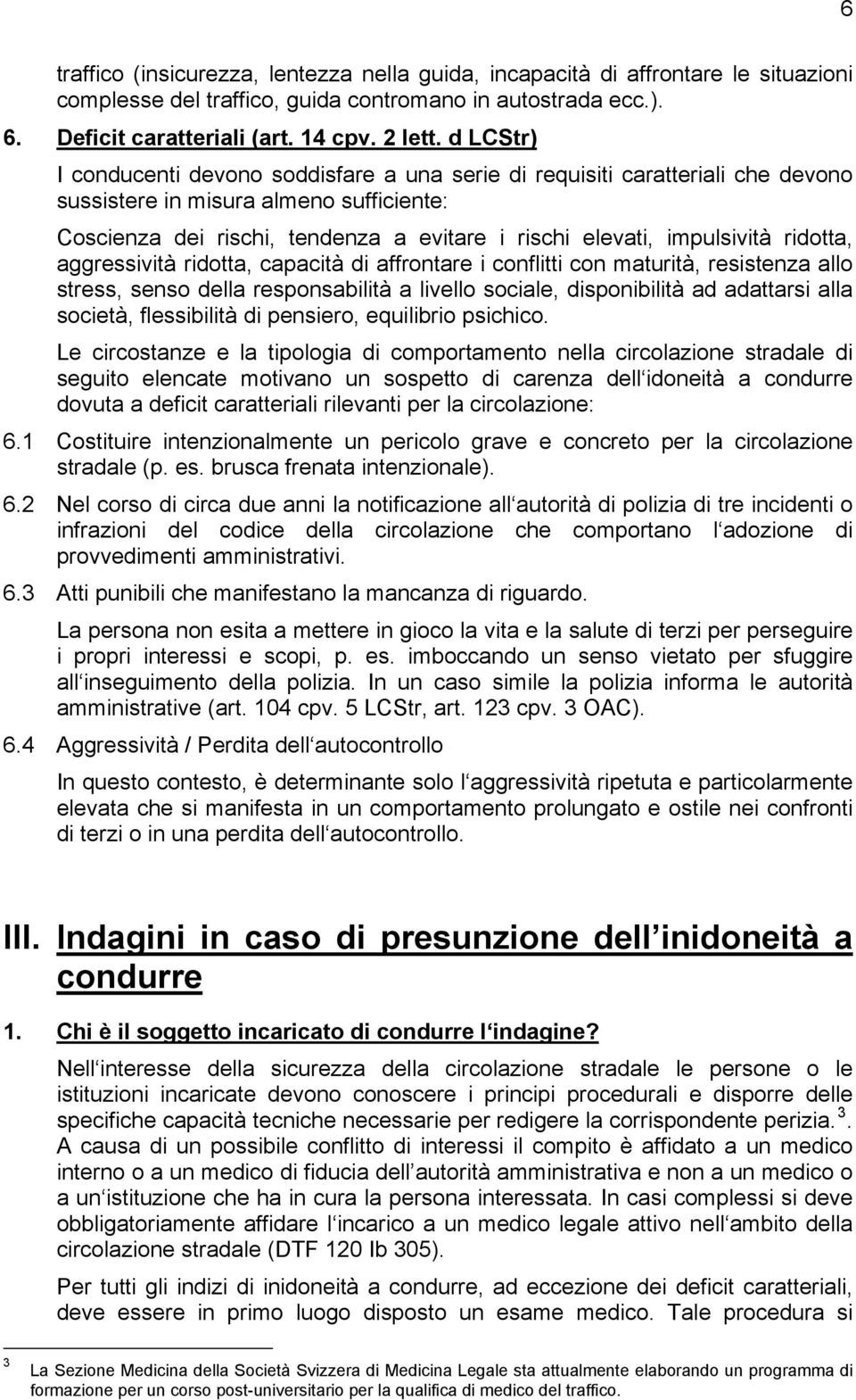 impulsività ridotta, aggressività ridotta, capacità di affrontare i conflitti con maturità, resistenza allo stress, senso della responsabilità a livello sociale, disponibilità ad adattarsi alla