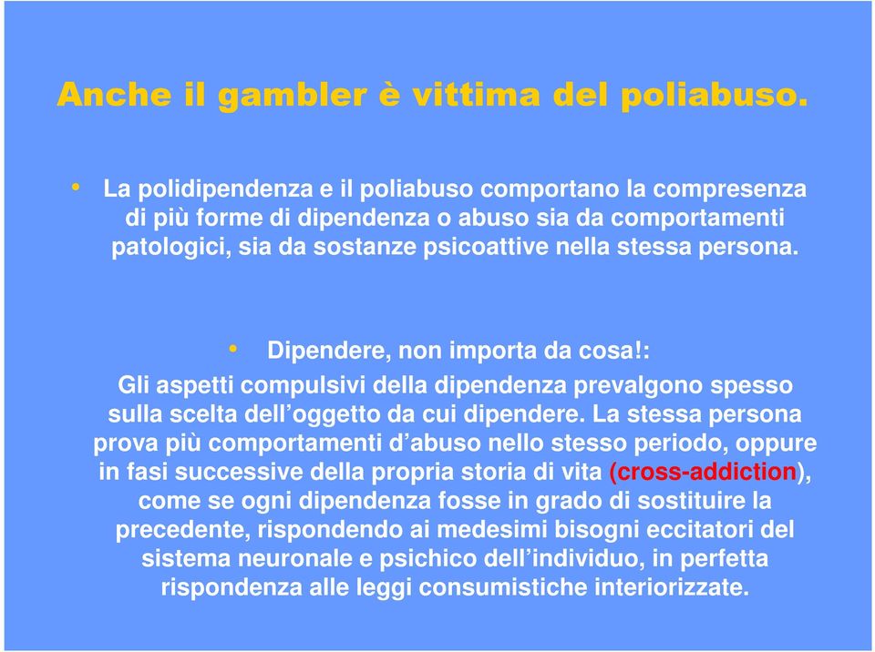 Dipendere, non importa da cosa!: Gli aspetti compulsivi della dipendenza prevalgono spesso sulla scelta dell oggetto da cui dipendere.