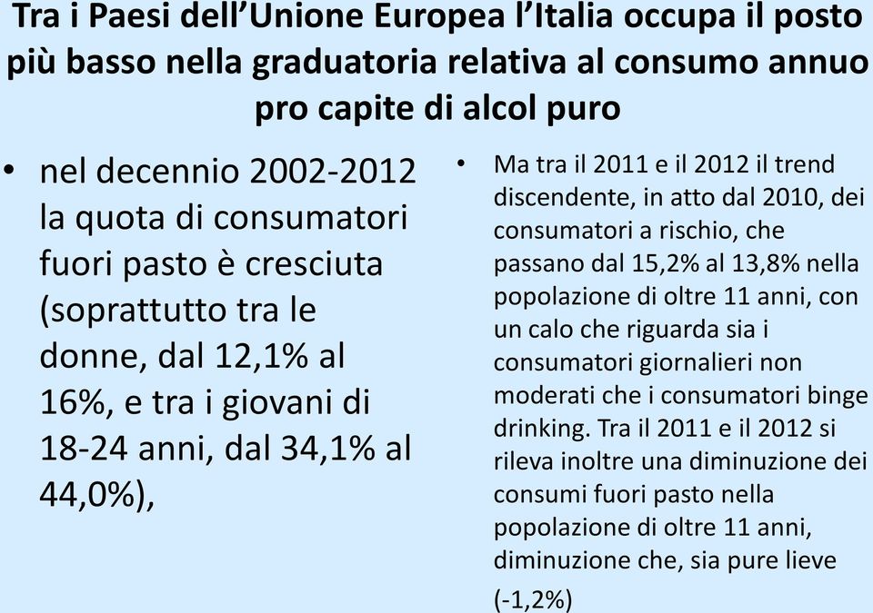 in atto dal 2010, dei consumatori a rischio, che passano dal 15,2% al 13,8% nella popolazione di oltre 11 anni, con un calo che riguarda sia i consumatori giornalieri non moderati