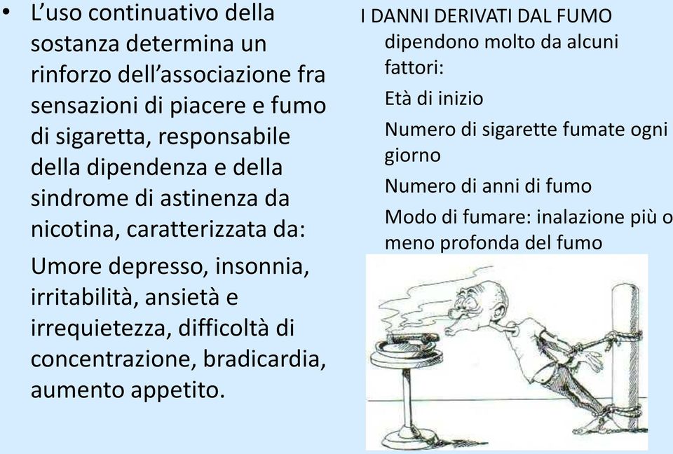 ansietà e irrequietezza, difficoltà di concentrazione, bradicardia, aumento appetito.