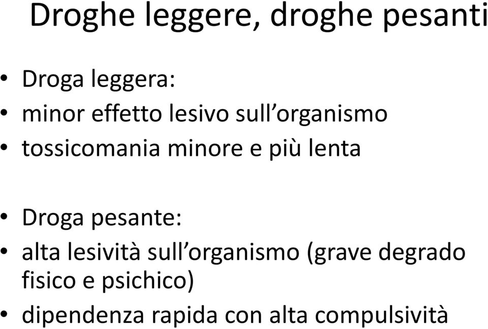 lenta Droga pesante: alta lesività sull organismo (grave