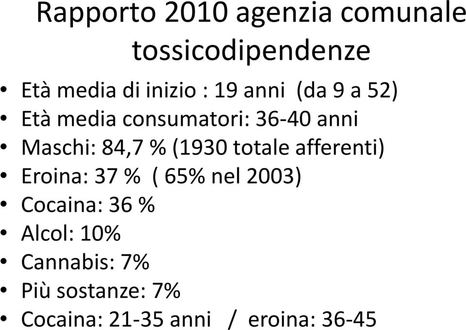 (1930 totale afferenti) Eroina: 37 % ( 65% nel 2003) Cocaina: 36 %