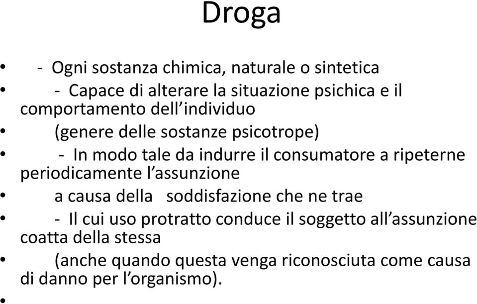 ripeterne periodicamente l assunzione a causa della soddisfazione che ne trae - Il cui uso protratto conduce