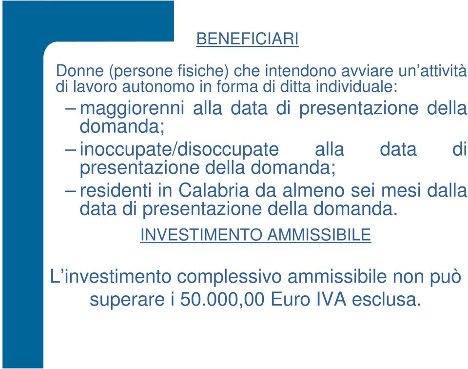 presentazione della domanda; residenti in Calabria da almeno sei mesi dalla data di presentazione della