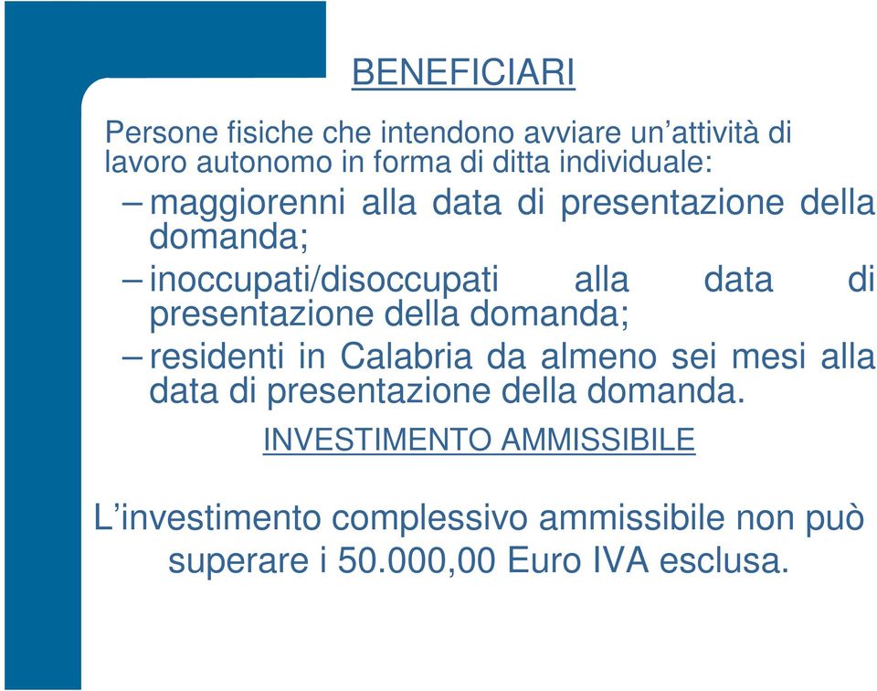 presentazione della domanda; residenti in Calabria da almeno sei mesi alla data di presentazione della