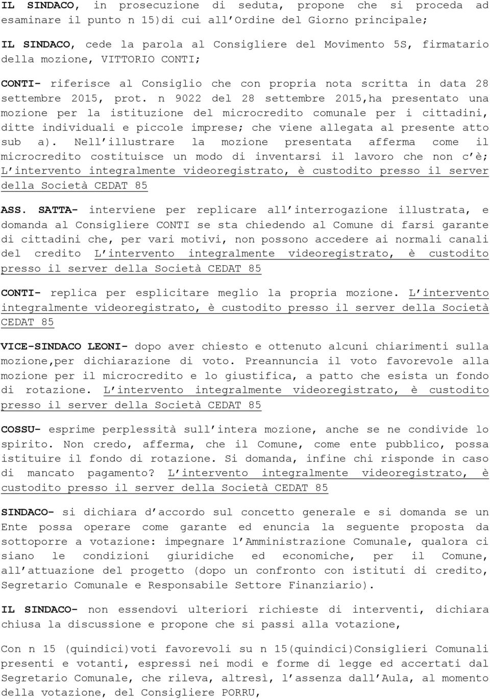 n 9022 del 28 settembre 2015,ha presentato una mozione per la istituzione del microcredito comunale per i cittadini, ditte individuali e piccole imprese; che viene allegata al presente atto sub a).