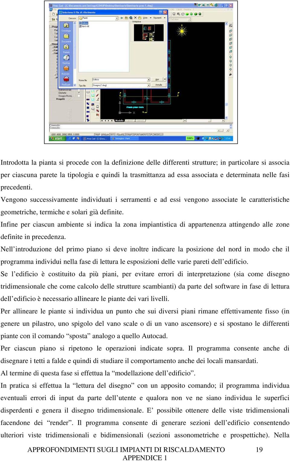 Infine per ciascun ambiente si indica la zona impiantistica di appartenenza attingendo alle zone definite in precedenza.