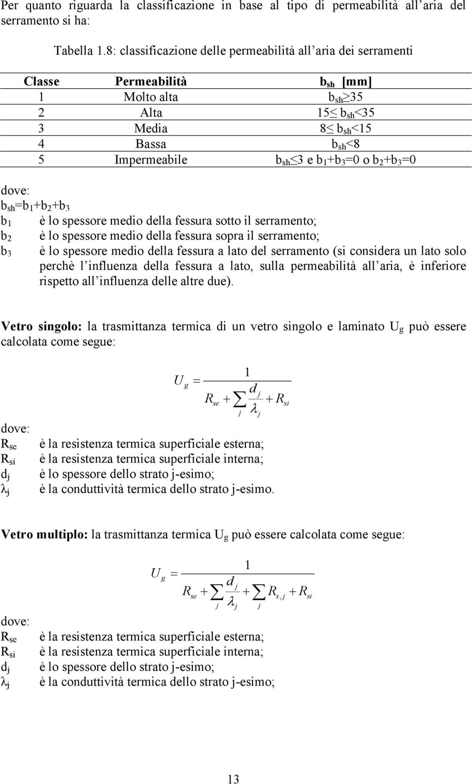 b 2 +b 3 =0 b sh =b +b 2 +b 3 b è lo spessore medio della fessura sotto il serramento; b 2 è lo spessore medio della fessura sopra il serramento; b 3 è lo spessore medio della fessura a lato del