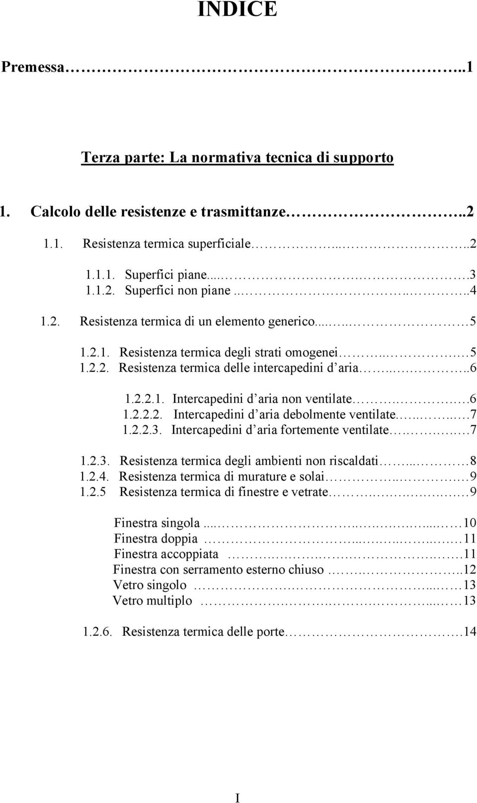 .....7.2.2.3. Intercapedini d aria fortemente ventilate....7.2.3. Resistenza termica deli ambienti non riscaldati... 8.2.4. Resistenza termica di murature e solai... 9.2.5 Resistenza termica di finestre e vetrate.