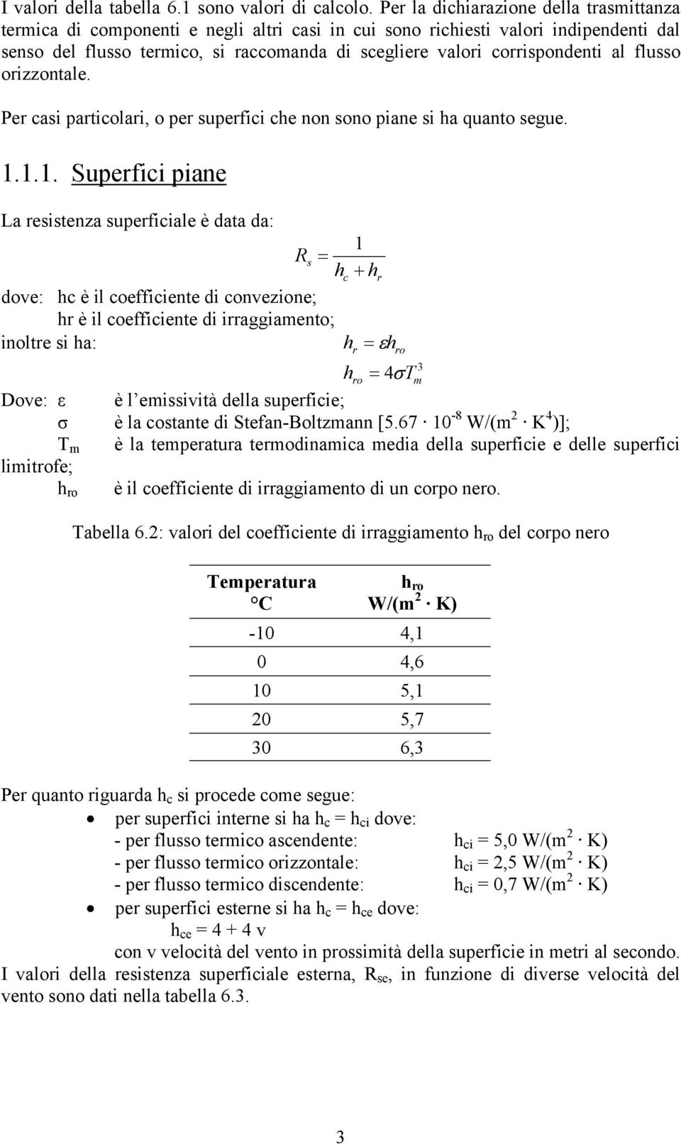 al flusso orizzontale. Per casi particolari, o per superfici che non sono piane si ha quanto seue.