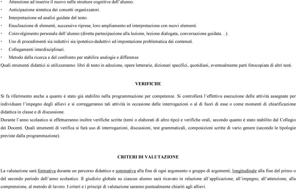 Coinvolgimento personale dell alunno (diretta partecipazione alla lezione, lezione dialogata, conversazione guidata ).