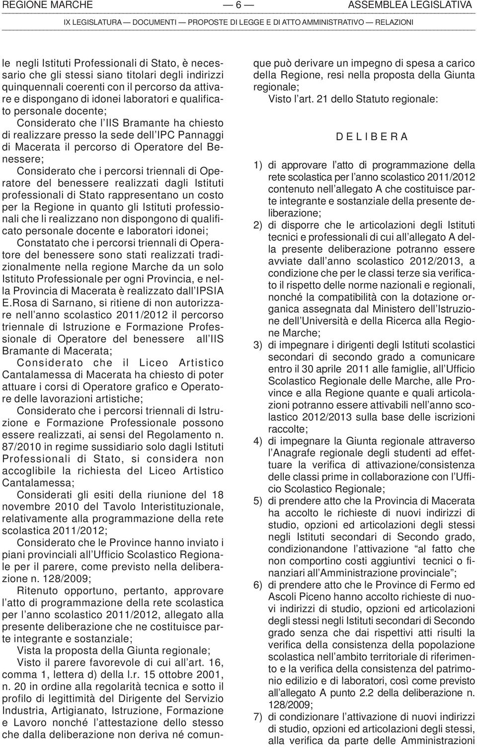 presso la sede dell IPC Pannaggi di Macerata il percorso di Operatore del Benessere; Considerato che i percorsi triennali di Operatore del benessere realizzati dagli Istituti professionali di Stato