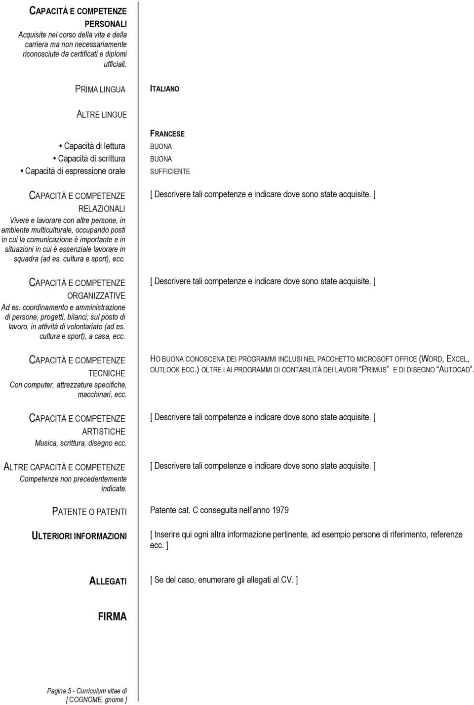 in cui la comunicazione è importante e in situazioni in cui è essenziale lavorare in squadra (ad es. cultura e sport), ecc. ORGANIZZATIVE Ad es.